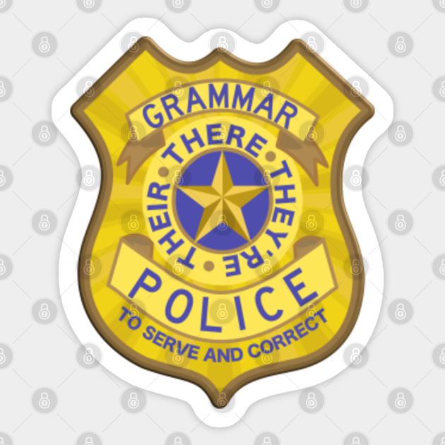 Grammar Police Badge Grammar Police Badge Sticker TeePublic